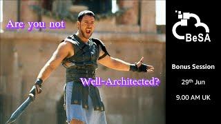 Bonus Session - Are you not Well Architected?