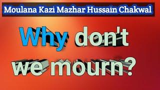 5-7-8 @ Why don't we mourn ? | moulana kazi mazhar hussain Chakwal |   ھم ماتم کیوں نہیں کرتے ؟