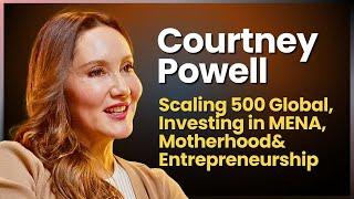 #77: Courtney Powell on scaling 500 global, investing in MENA, motherhood and entrepreneurship