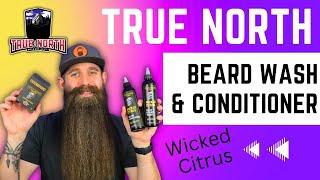 Wicked Citrus Beard Washes & Conditioner [True North Beard Co] Review!