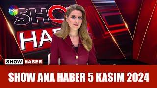 Show Ana Haber 5 Kasım 2024