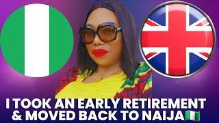 WHY I TOOK AN EARLY RETIREMENT & MOVED FROM UK TO NAIJA