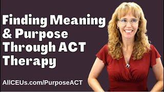 How to FIND YOUR PURPOSE with Acceptance Therapy Techniques