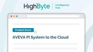 AVEVA PI System Data to the Cloud: HighByte Intelligence Hub