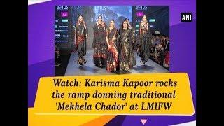 Watch: Karishma Kapoor rocks the ramp donning traditional ‘Mekhla Chador’ at LMIFW