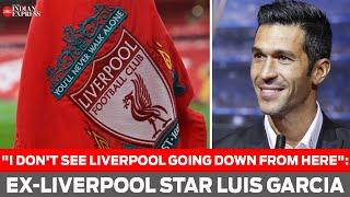 "I don't see Liverpool going down from here":  Ex-Liverpool star Luis Garcia