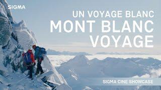 Mont Blanc Voyage (Un Voyage Blanc) - SIGMA Cine lens and videography showcase