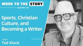 Sports, Christian Culture, and Becoming a Writer with Ted Kluck