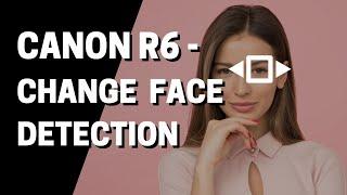 Canon R6 How to Switch between which Eyes and Face are in AutoFocus