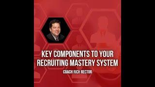 Key Components to Your Recruiting Mastery System