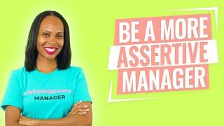 HOW TO BE ASSERTIVE AT WORK (as a manager)