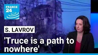 Sergei Lavrov on Ukraine war: 'Truce is a path to nowhere' • FRANCE 24 English