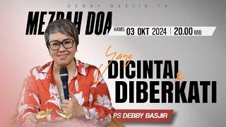 MEZBAH DOA KAMIS 03 OKTOBER 2024 - Pk.20.00 - "YANG DICINTAI DAN DIBERKATI"-  PS DEBBY BASJIR