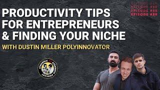 Productivity Tips for Entrepreneurs & Finding Your Niche with Dustin Miller PolyInnovator