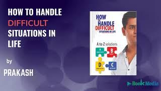 How to handle difficult situations| Mr. Prakash| BookMedia Publish