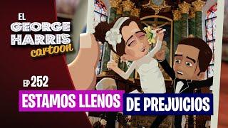 El George Harris Cartoon [Ep 252] ESTAMOS LLENOS DE PREJUICIOS 🫠