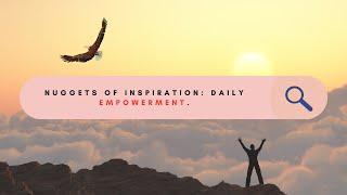 "Motivational Wisdom for Daily Empowerment: Nuggets of Inspiration"