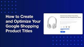 How to Optimize Your Product Titles for Google Shopping