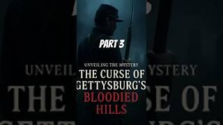 Unveiling the Mystery: The Curse of Gettysburg’s Bloodied Hills P3  #Gettysburg #AmericanCivilWar