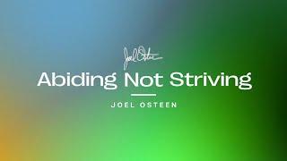 Abiding Not Striving | Joel Osteen