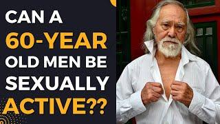 Can a 60 year old men be sexually active?