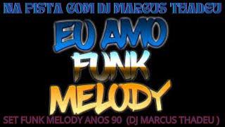 SET FUNK MELODY ANOS 90 (DJ MARCUS THADEU )