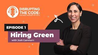 Disrupting the Code Podcast - Episode 1: Hiring Green with Josh Garnham