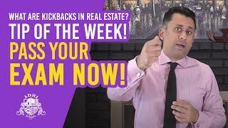 What are kickbacks in real estate?  TIP OF THE WEEK!  Pass your EXAM NOW!