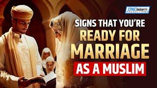 SIGNS THAT YOUR READY FOR MARRIAGE AS A MUSLIM