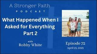 What Happened When I Asked for Everything Part 2- Robby White