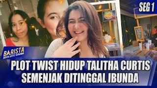 PLOT TWIST HIDUP TALITHA CURTIS SEMENJAK DITINGGAL IBUNDA | BARISTA