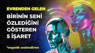 BİRİNİN SENİ ÖZLEDİĞİNE DAİR EVRENDEN GELEN 5 İŞARET