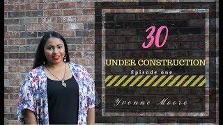 My First Vlog: 30 Under Construction Episode 1