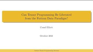 Conal Elliott: Can Tensor Programming Be Liberated from the Fortran Data Paradigm?