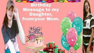 Birthday Message to my Daughter from,:your Mom.