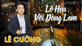 Lỡ Hẹn Với Dòng Lam - Lê Cường | Bài Hát ĐangHOT - Hàng Triệu Người Mê