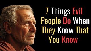 7 Things Evil People Do When They Know That You Know | STOIC PHILOSOPHY