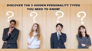 Discover the 5 HIDDEN Personality Types You Need to Know!