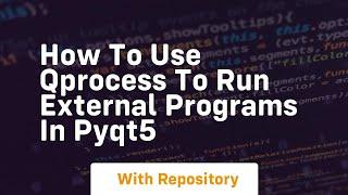 How to use qprocess to run external programs in pyqt5