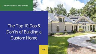 The Top 10 Dos and Don'ts of Building a Custom Home