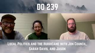 DO 239 - Local Politics and the Hurricane with Jon Council, Sarah Davis, and Jason