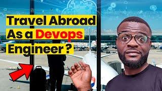 Travel Abroad As  a DevOps Engineer: (THIS IS WHY!!!)