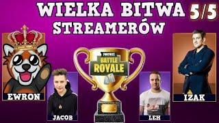 WIELKA BITWA STREAMERÓW 5/5 - Izak, Jacob, Ewron, Leh, Zony i inni! - FINAŁ