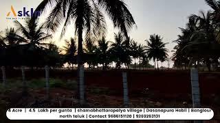 4 Acre | 4.5 Lakh per gunta | shamabhattarapalya village | Dasanapura Hobli | Banglore North taluk