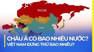 CHÂU Á CÓ BAO NHIÊU NƯỚC? VIỆT NAM ĐỨNG THỨ BAO NHIÊU?