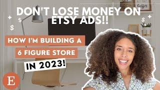 ETSY ADS STRATEGY AS A BEGINNER | BUILDING A 6 FIGURE DIGITAL PRODUCTS STORE AS A BEGINNER IN 2023