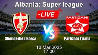  LIVE: Skenderbeu Korca vs Partizani Tirana - Live Score Today - Albanian Super league