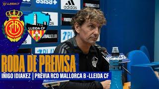 ️RDP IÑIGO IDIAKEZ | prèvia RCD MALLORCA B - LLEIDA CF #SegundaRFEF