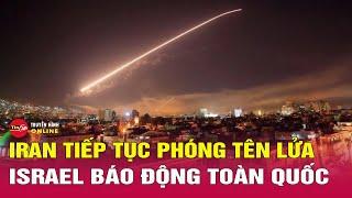 Tin tức 24h mới tối 19/6: Iran tiếp tục phóng loạt tên lửa về phía Israel, nhiều tiếng nổ vang lên