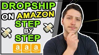 How To Dropship On Amazon Step By Step For Beginners | Wholesale Dropshipping